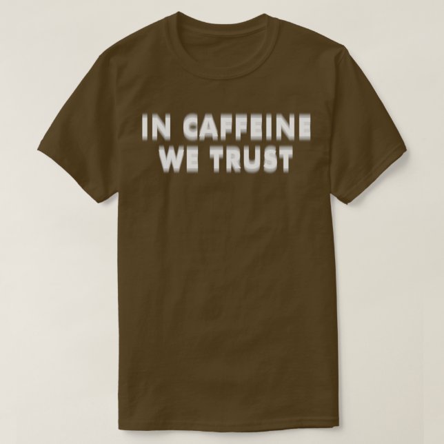 T-SHIRT EN CAFFEINE NOUS AVONS CONFIANCE (Design devant)