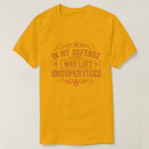 T-shirt en ma défense j'étais laissé sans surveillance drô