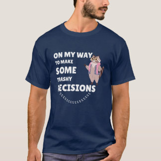 T-shirt En route pour prendre des décisions trashy