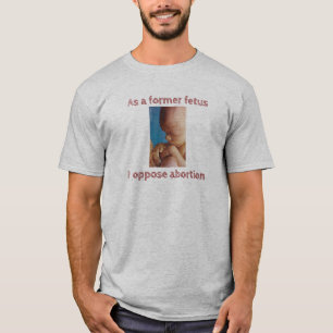 T-shirt En Tant Qu'Ancien Fetus, Je M'Oppose À L'Avortemen