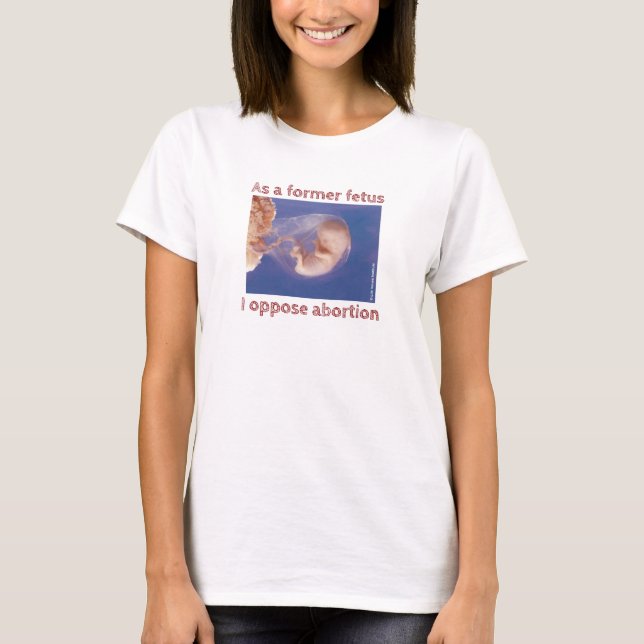T-shirt En Tant Qu'Ancien Foetus, Je M'Oppose À L'Avorteme (Devant)