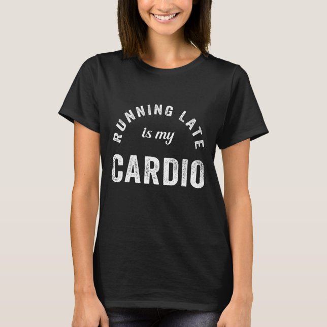 T-shirt En Tard, C'Est Mon Cardio (Devant)