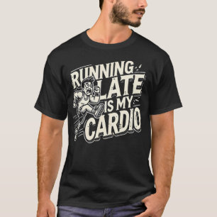T-shirt En Tard Est Mon Cardio - Gym Drôle