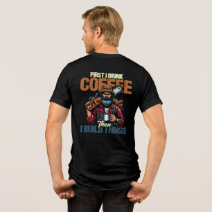 T-shirt En Tri-matière Drôle D'Abord Je Bois Du Café Que Je Construis Des