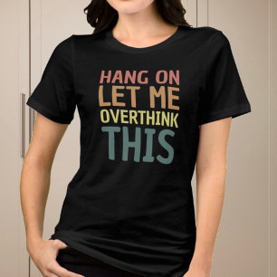 T-shirt En Tri-matière Drôle Laisse-Moi Surpenser Ce Relatable