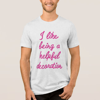 T-shirt En Tri-matière J'aime être une décoration utile