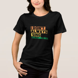 T-shirt En Tri-matière Je ne chante pas toujours Oh attendez Oui je le fa