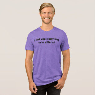 T-shirt En Tri-matière je veux juste que tout soit différent