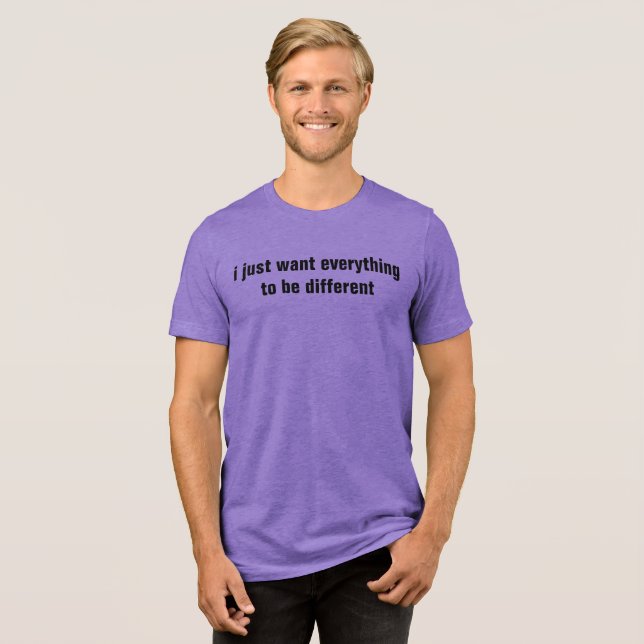 T-shirt En Tri-matière je veux juste que tout soit différent (Recto plein)
