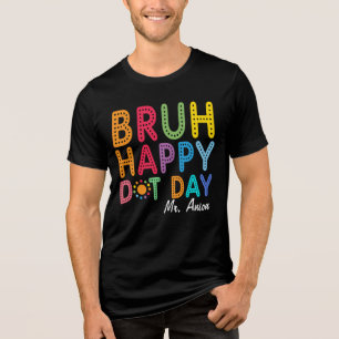 T-shirt En Tri-matière Jour de point heureux Bruh Funny Professeur person