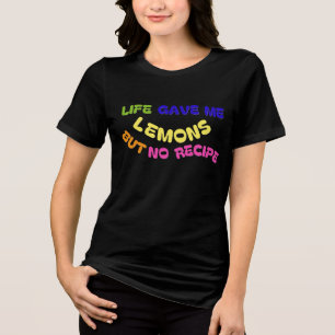 T-SHIRT EN TRI-MATIÈRE LA VIE M'A DONNÉ DES LÉMONS MAIS PAS DE RECETTE