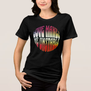 T-shirt En Tri-matière L'amour me rend instable – Conception de typograph