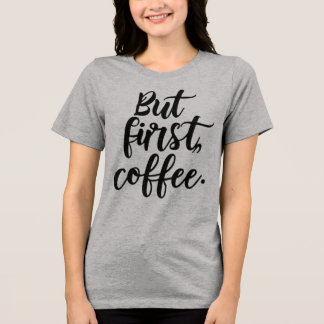 T-shirt En Tri-matière Mais d'abord Café | Typographie de script moderne