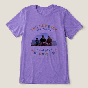 T-shirt En Tri-matière #OnNEstJamaisTropVieuxPourAvoirBesoinDeSonPapaT-Sh