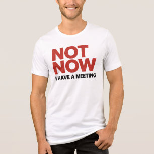 T-shirt En Tri-matière Pas maintenant. J'ai une réunion
