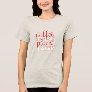 T-shirt En Tri-matière Plans Plus Tard T‑Shirt Café en Premier – Citation