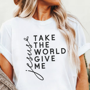 T-shirt En Tri-matière Prends le monde, donne-moi Jésus