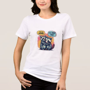 T-shirt En Tri-matière Tu es bizarre, je te garde, drôle Raccoon et opss