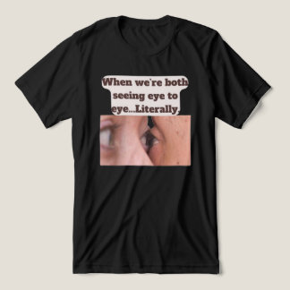 T-shirt En Tri-matière When we're both seeing eye to eye, literally