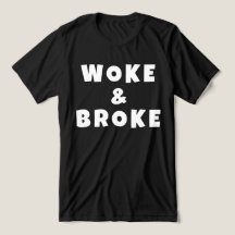 Woke and Broke Woke & Broke Truthy