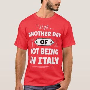 T-shirt Encore Un Jour De Ne Pas Être En Italie - Drôle It