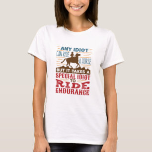 T-shirt Endurance Horse Riding Drôle N'Importe Quel Idiot 