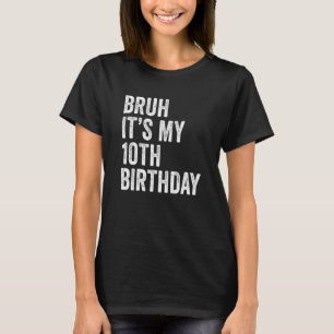 T-shirt Enfants Bruh C'est mon 10e anniversaire 10 ans Dix