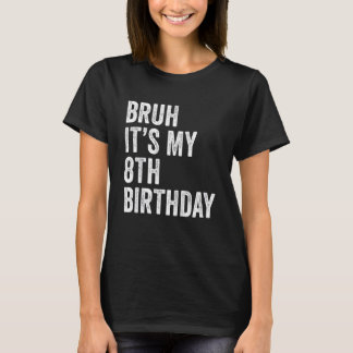 T-shirt Enfants Bruh C'est mon 8e anniversaire 8 ans Eig