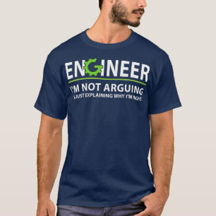 T-shirt Engineer Im Not Arguing Funny Engineering Quote En