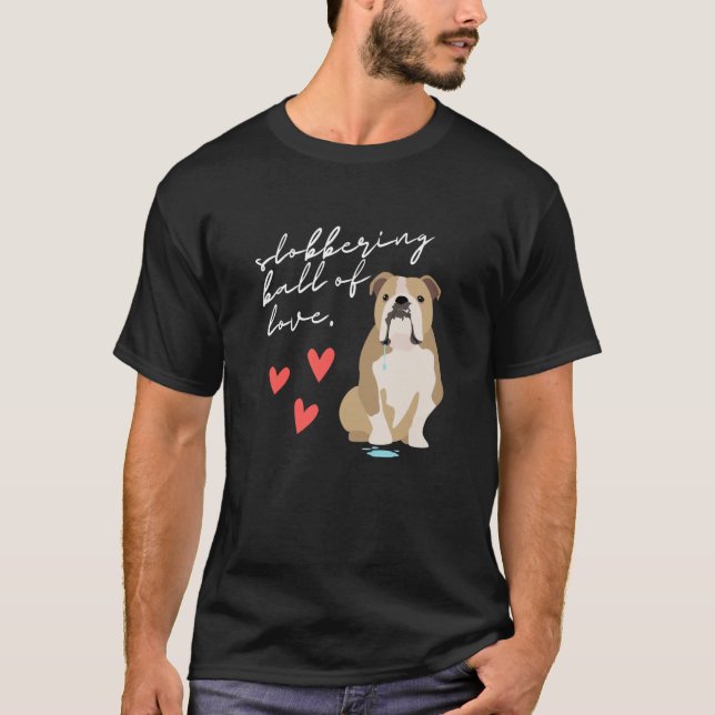 T-shirt English Bulldog Slobbering Ball of Love (Devant)
