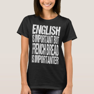 T-shirt English Is Important But French Bread Is Important