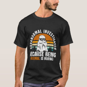 T-shirt Enquêteur paranormal parce qu'être normal est ennu