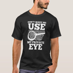 T-shirt Enquêteur Spy Secret Ne me forcez pas à utiliser m