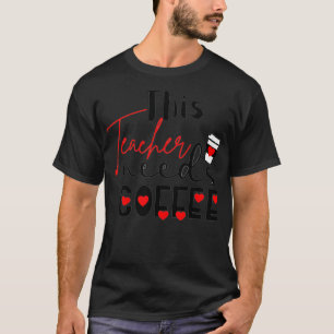 T-shirt Enseignant, Cet Enseignant A Besoin De Café LoveHe