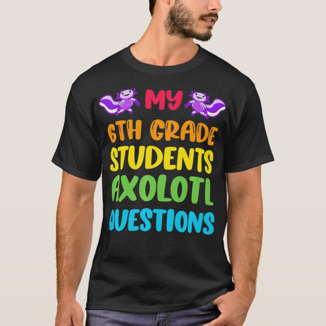 T-shirt Enseignant de 6e année I Aolotl Questions mignon a (Devant)