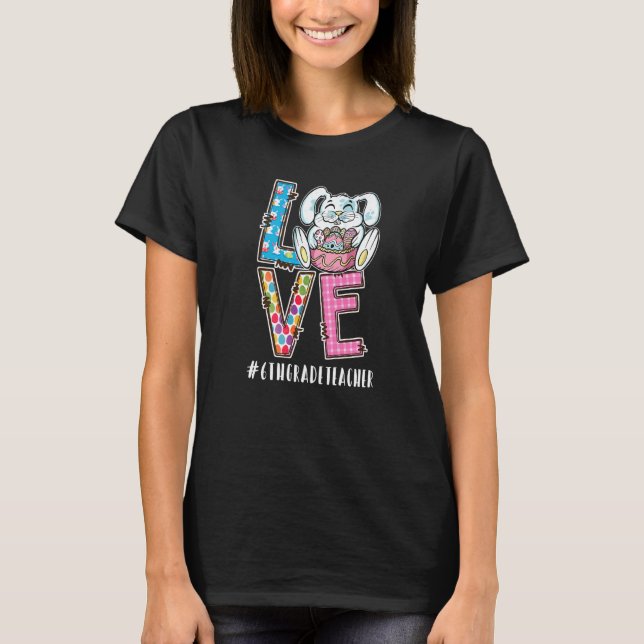 T-shirt Enseignant de 6e année Pâques Amour Enseignant Vie (Devant)