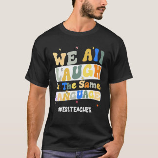 T-shirt Enseignant de l'ESL nous rions tous dans la même l