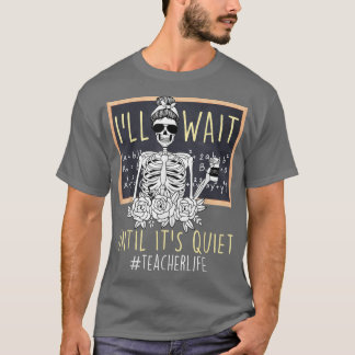 T-shirt Enseignant, j'attendrai juste jusqu'à ce qu'il soi