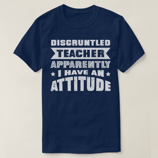 T-shirt Enseignant Mécontent Apparemment J'Ai Une Attitude (Design devant)