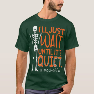 T-shirt Enseignant Skeleton Je vais juste attendre jusqu'à
