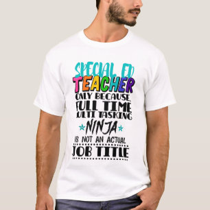 T-shirt Enseignant spécial Ed uniquement parce qu'à temps 