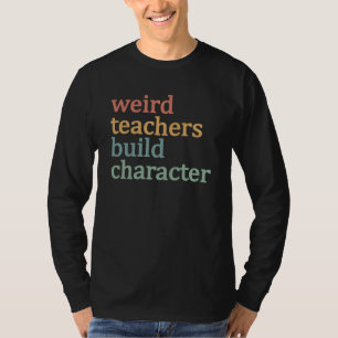 T-shirt Enseignants Bizarres Forment le Caractère Professe