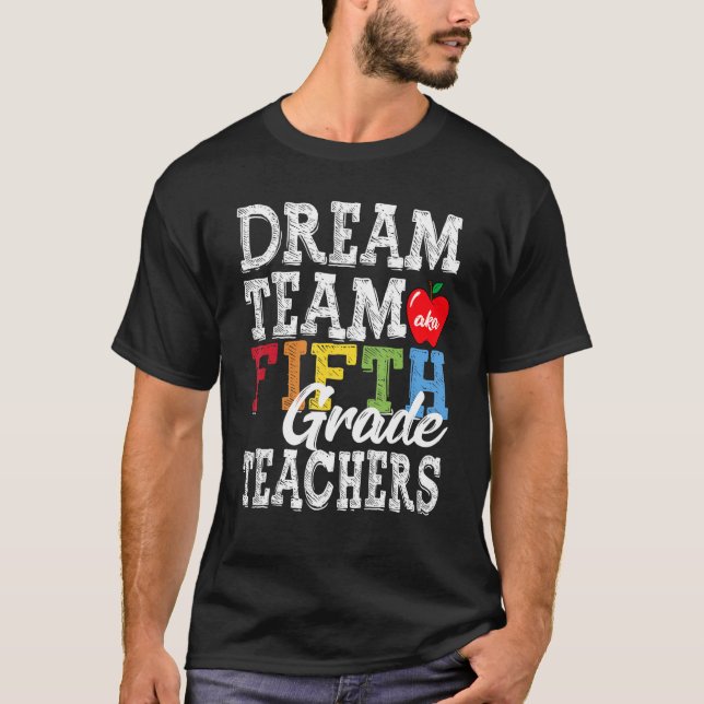 T-shirt Enseignants de 5e année Dream Team Aka 5e année Te (Devant)