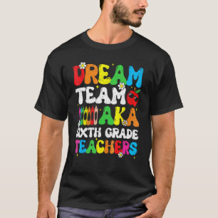 T-shirt Enseignants de six niveaux Dream Team Aka Enseigna