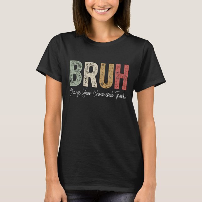 T-shirt Enseignants Drôle Bruh Charger Votre Chromebook Me (Devant)