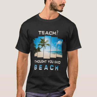 T-shirt Enseigner Je Pensais Que Vous Avez Dit Plage Profe