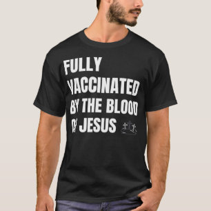 T-SHIRT ENTIÈREMENT VACCINÉ PAR LE SANG DE JÉSUS