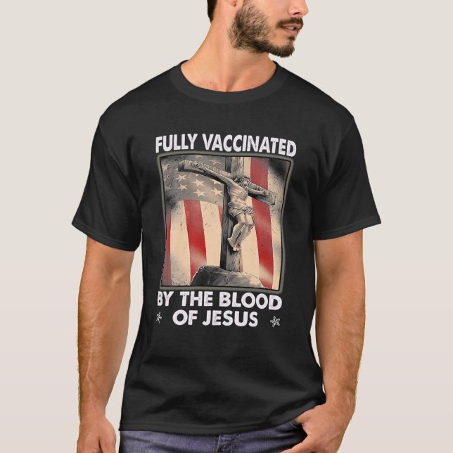 T-shirt Entièrement Vacciné Par Le Sang De Jésus Avec Le D (Devant)