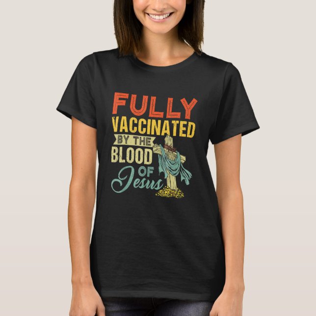 T-shirt Entièrement Vacciné Par Le Sang De Jésus-Christ (Devant)