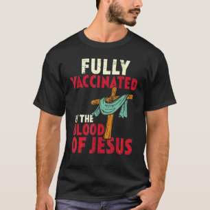 T-shirt Entièrement Vacciné Par Le Sang De Jésus Christian